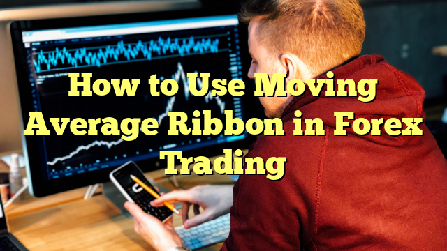How to Use Moving Average Ribbon in Forex Trading