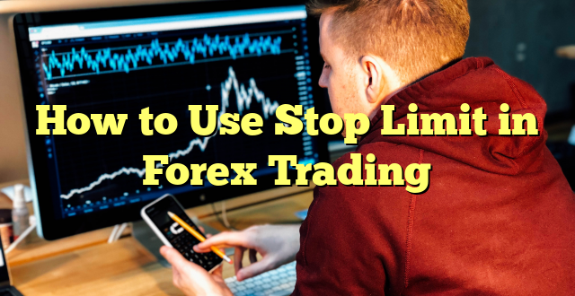 How to Use Stop Limit in Forex Trading